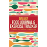 Deluxe Food Journal & Exercise Tracker: 12 weeks to a happier and healthier you