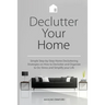 Declutter Your Home: Simple Step-by-Step Home Decluttering Strategies on How to Declutter and Organize to De-Stress and Simplify Your Life