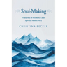 Soul-Making: A Journey of Resilience and Spiritual Rediscovery