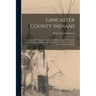 Lancaster County Indians; Annals of the Susquehannocks and Other Indian Tribes of the Susquehanna Territory From About the Year 1500 to 1763, the Date