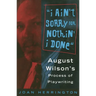 I Ain't Sorry for Nothin' I Done: August Wilson's Process of Playwriting
