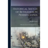 Historical Sketch of Bethlehem in Pennsylvania: With Some Account of the Moravian Church