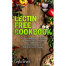Lectin-Free Cookbook: 30 Simple, Quick, and Easy Recipes to Help You Improve Your Health, Reduce Inflammation, Prevent Risk of a Disease, and Shield Y