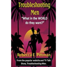 Troubleshooting Men: What in the WORLD do they want?