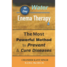 30-Day Water Enema Therapy: The Most Powerful Method to Prevent & Cure Disease
