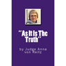 "As It Is The Truth": by Judge Anna von Reitz