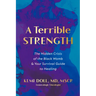 A Terrible Strength: The Hidden Crisis of the Black Womb and Your Survival Guide to Healing