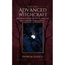 Advanced Witchcraft: Exploring Deeper Levels of Spiritual Skills and Masterful Magic