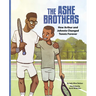 The Ashe Brothers: How Arthur and Johnnie Changed Tennis Forever