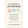 The Power of Ayurveda: Science-Backed Wisdom for Wellness, Vitality, and Longevity