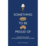 Something To Be Proud Of: A memoir on small business and the bigger business of pursuing one's passion