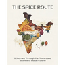 The Spice Route: A Journey Through the Flavors and Aromas of Indian Cuisine