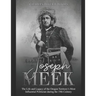 Joseph Meek: The Life and Legacy of the Oregon Territory's Most Influential Politician during the 19th Century
