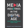 Media Industries in the Digital Age: How Media Businesses Work Today