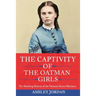 The Captivity of the Oatman Girls: The Shocking History of the Oatman Sisters Massacre