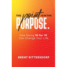 The Point Is in the Purpose: How Going 10 for 10 Can Change Your Life
