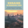 Ukraine In Medieval Time: The Development Of A Civilization And Culture, Religions, Politic System