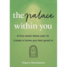 The Palace Within You: A five-week detox plan to create a home you feel good in