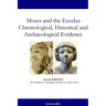 Moses and the Exodus Chronological, Historical and Archaeological Evidence
