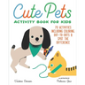 Cute Pets Activity Book for Kids: 70 Activities Including Coloring, Dot-To-Dots & Spot the Difference