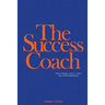 The Success Coach: How to Design, Launch + Grow Your Coaching Business