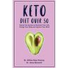 Keto Diet Over 50: Ketogenic Diet for Senior Beginners & Weight Loss Book After 50. Reset Your Metabolism with this Complete Guide for Women + 2 Weeks