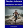 Stoicism in Sports: Mastering the Art of Mental Toughness