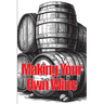 Making Your Own Wine: Everything You Need to Know to Make Your Own Wine at Home