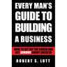 Every Man's Guide to Building a Business