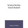 The family of John Perkins of Ipswich, Massachusetts