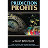 Prediction Profits: How to create and build a successful professional forecasting and prediction business.