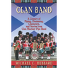 Clan Band: A Century of Piping, Drumming, Characters, and Stories from Clan Macleay Pipe Band