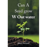 Can A Seed grow W Out water