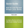 Quick Guide - How to lose fat and shape your body