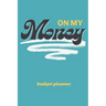On My Money Budget Planner: Monthly Weekly Daily Expense Tracker for Paying Down Debt, Bills, and Growing Your Savings