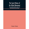 The Secret History Of The Oxford Movement, With A New Preface Containing A Reply To Critics (Fifth Edition) (Thirty Second Thousand)