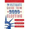 The Ultimate Guide to the 2020 Election: 101 Nonpartisan Solutions to All the Issues That Matter