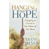 Hanging Onto Hope: Clinging to Christ in the Midst of the Mess