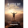 A Little Bit Better...: each and every day