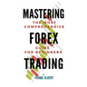 Mastering Forex Trading: The Most Comprehensive Guide For Beginners