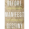 Before Manifest Destiny: The Contested Expansion of the Early United States