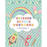Scissor Skills Workbook For Kids: - Activity Book Cutting And Pasting, gluing, Coloring