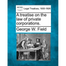 A treatise on the law of private corporations.
