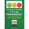 The Good, The Bad & The Ugly Paramedic: A book for growing the good, breaking the bad and undoing the ugly in paramedicine