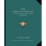The Knights Templars: Their Churches And Their Privileges