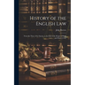 History of the English Law: From the Time of the Saxons, to the End of the Reign of Philip and Mary [1558]