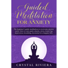 Guided Meditation for Anxiety: The Beginner's Guide Meditation to Overcome Anxiety Easily. How to Cure Panic Attacks, Stress, Brain Fog, Depression,
