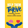 Help Them Thrive: Leadership Coaching for Humans Leading Humans