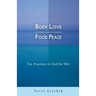 Body Love - Food Peace: Ten Practices to End the War