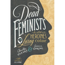 Dead Feminists: Historic Heroines in Living Color